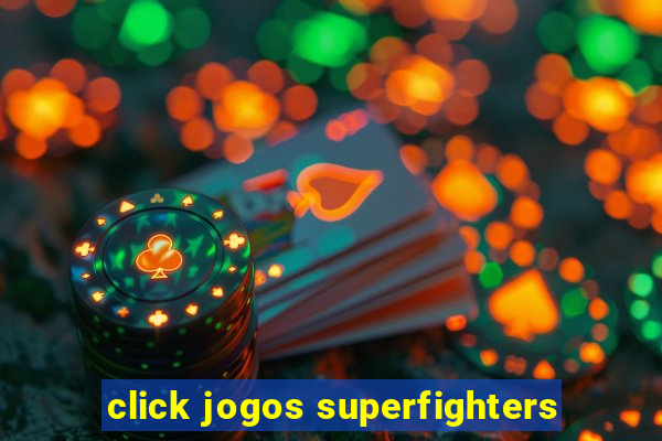 click jogos superfighters